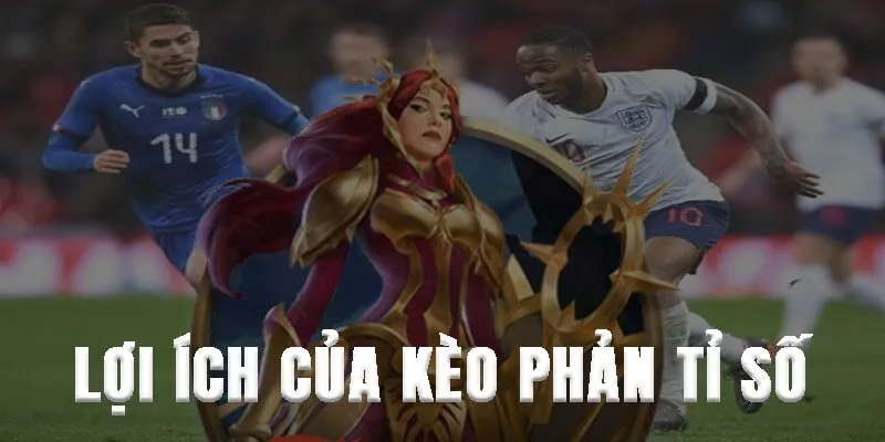 Lợi ích của kèo phản tỉ số