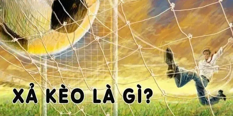 Giải thích xả kèo là gì dễ hiểu nhất